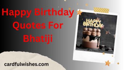 Happy Birthday Quotes For Bhatiji